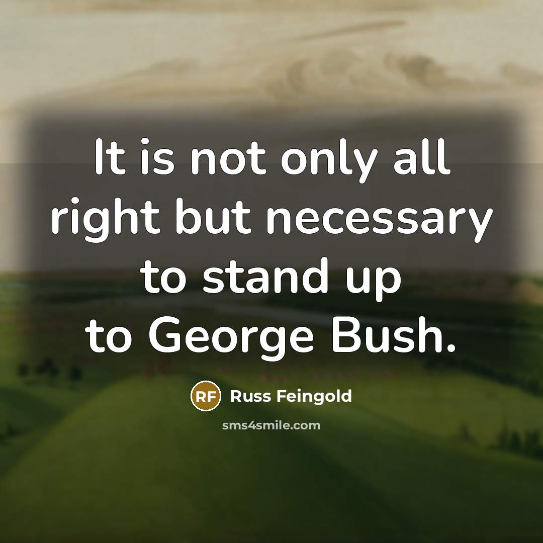 “It is not only all right but necessary to stand…” quote by Russ Feingold