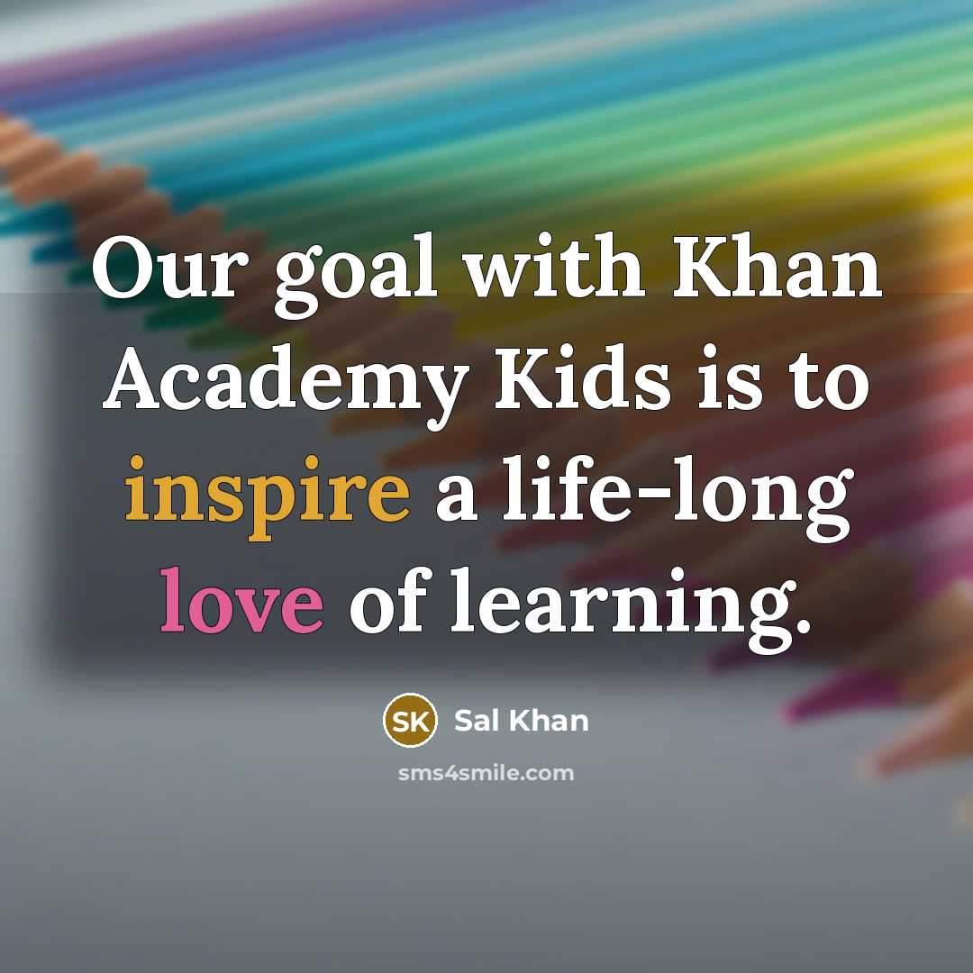 “Our goal with Khan Academy Kids is to inspire a life-long love of learning.” quote by Sal Khan