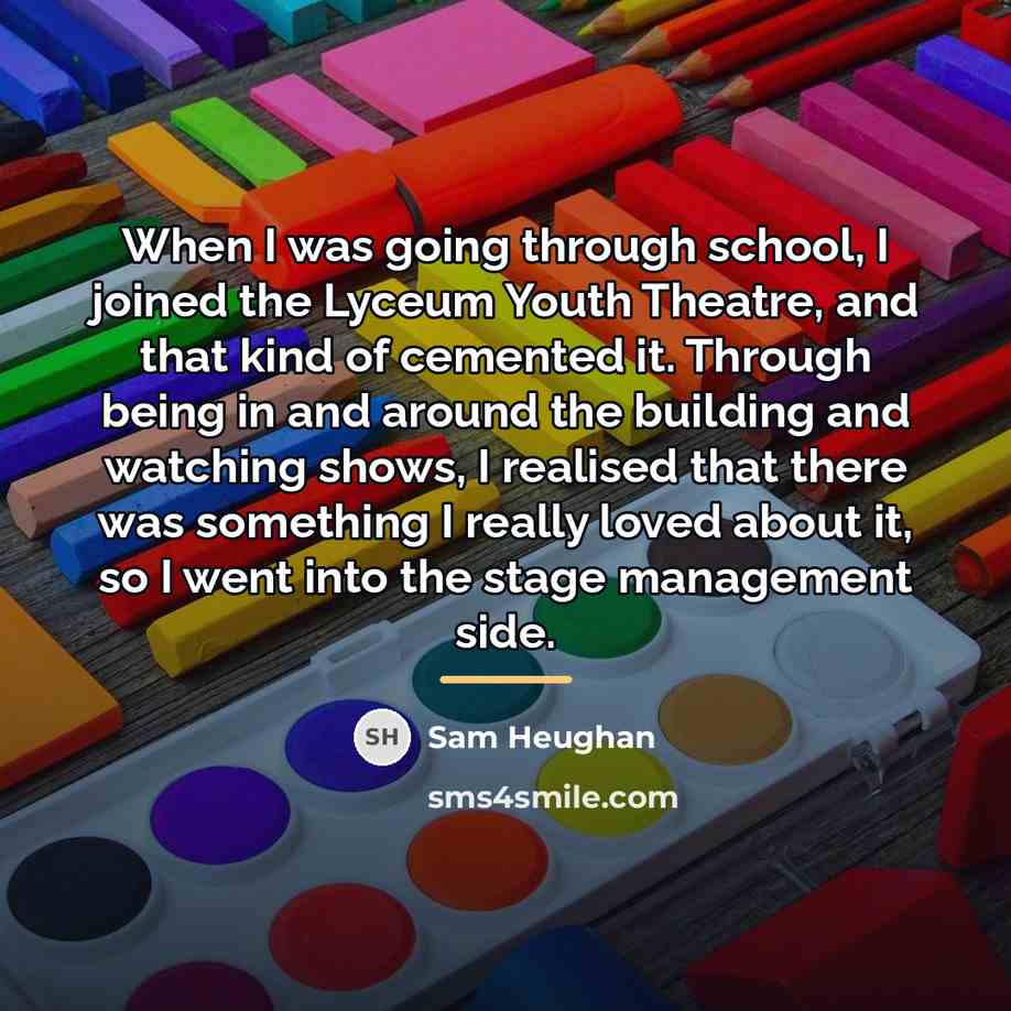 “When I was going through school, I joined the Lyceum…” quote by Sam Heughan