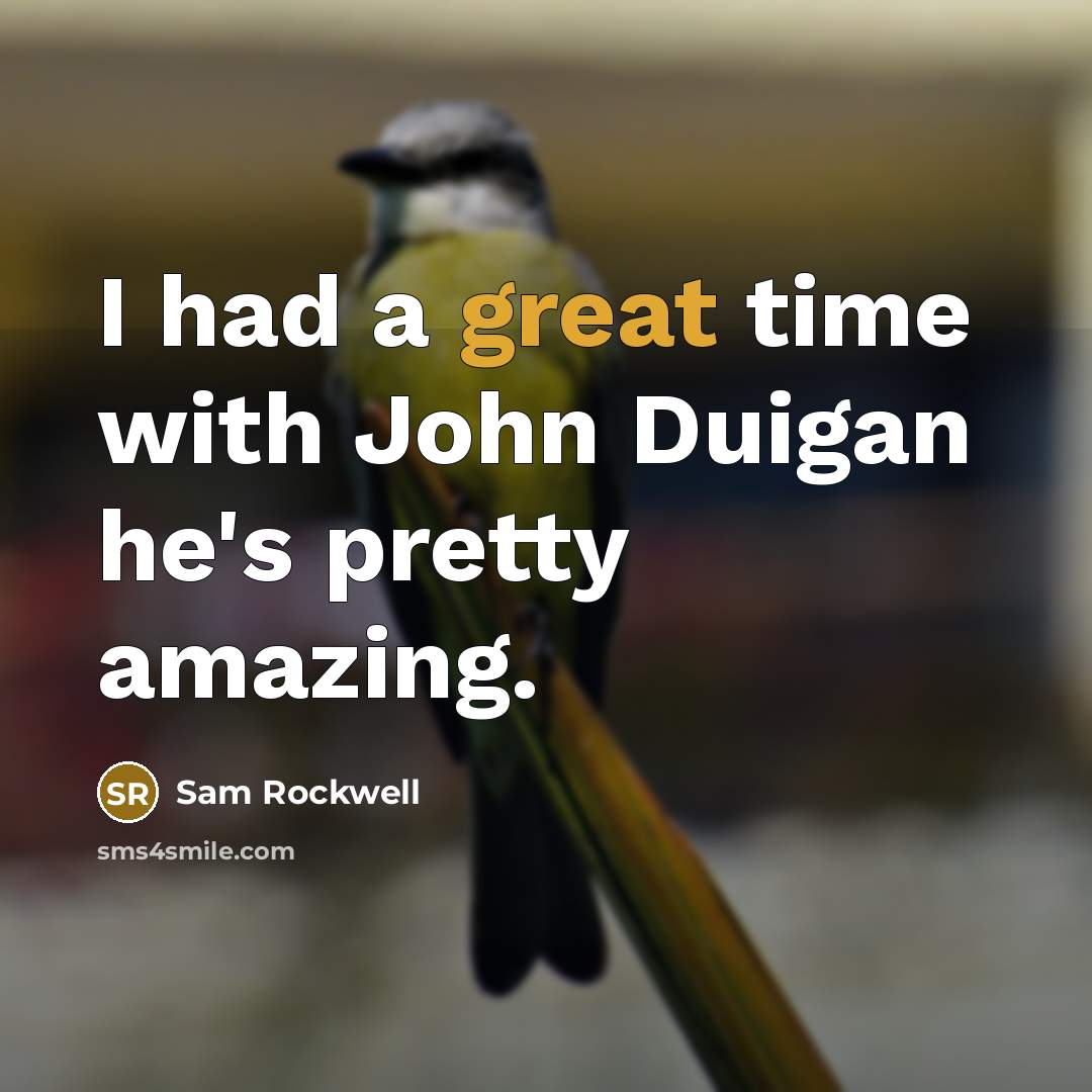 “I had a great time with John Duigan he's pretty…” quote by Sam Rockwell