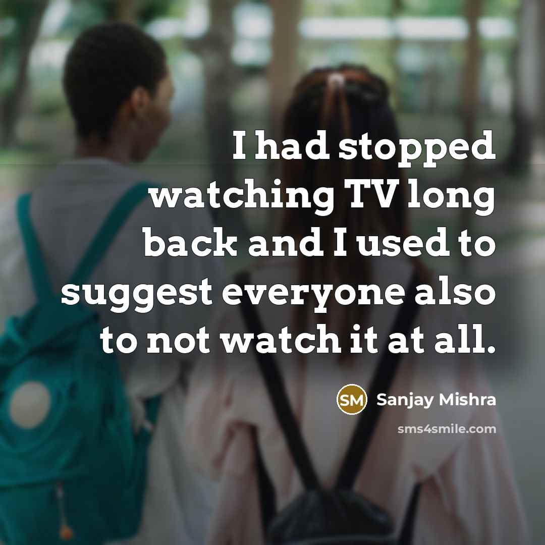“I had stopped watching TV long back and I used…” quote by Sanjay Mishra