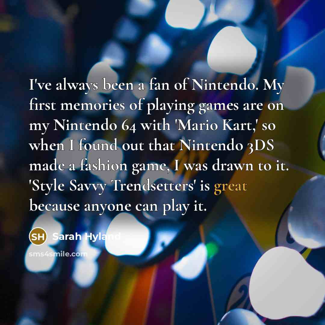 “I've always been a fan of Nintendo. My first memories…” quote by Sarah Hyland