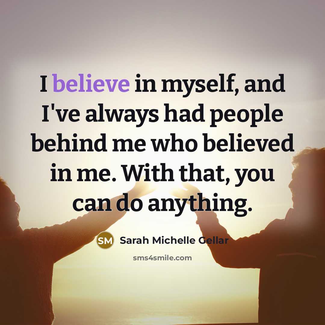 “I believe in myself, and I've always had people behind…” quote by Sarah Michelle Gellar