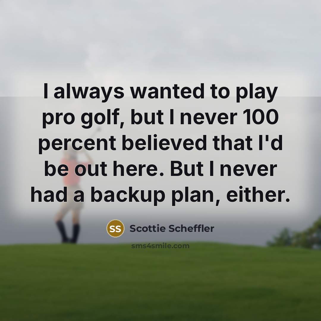 “I always wanted to play pro golf, but I never…” quote by Scottie Scheffler