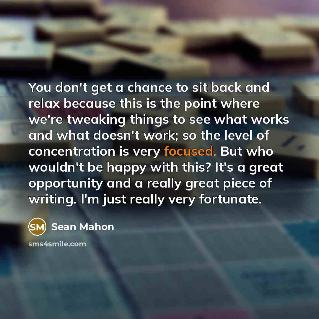 “You don't get a chance to sit back and relax…” quote by Sean Mahon