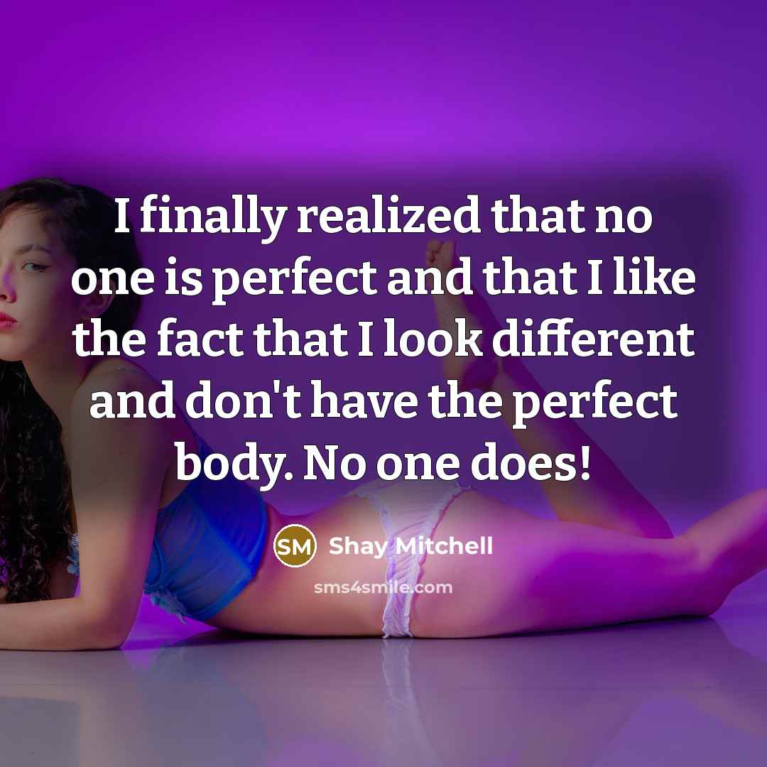 “I finally realized that no one is perfect and that…” quote by Shay Mitchell