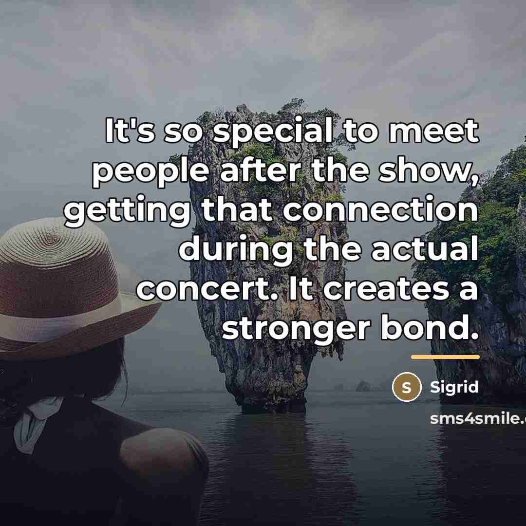 “It's so special to meet people after the show, getting…” quote by Sigrid