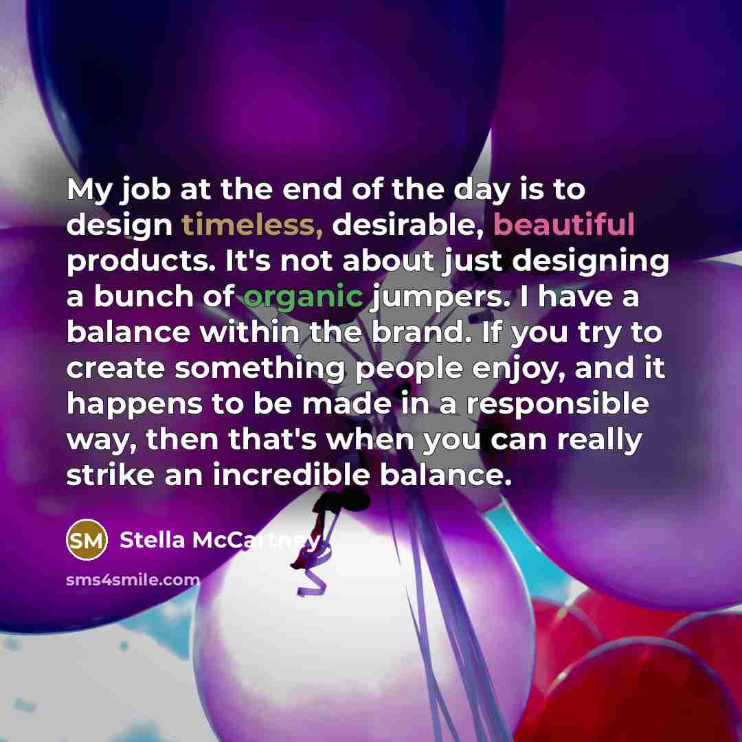 “My job at the end of the day is to…” quote by Stella McCartney
