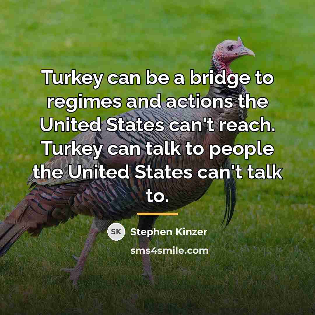 “Turkey can be a bridge to regimes and actions the…” quote by Stephen Kinzer