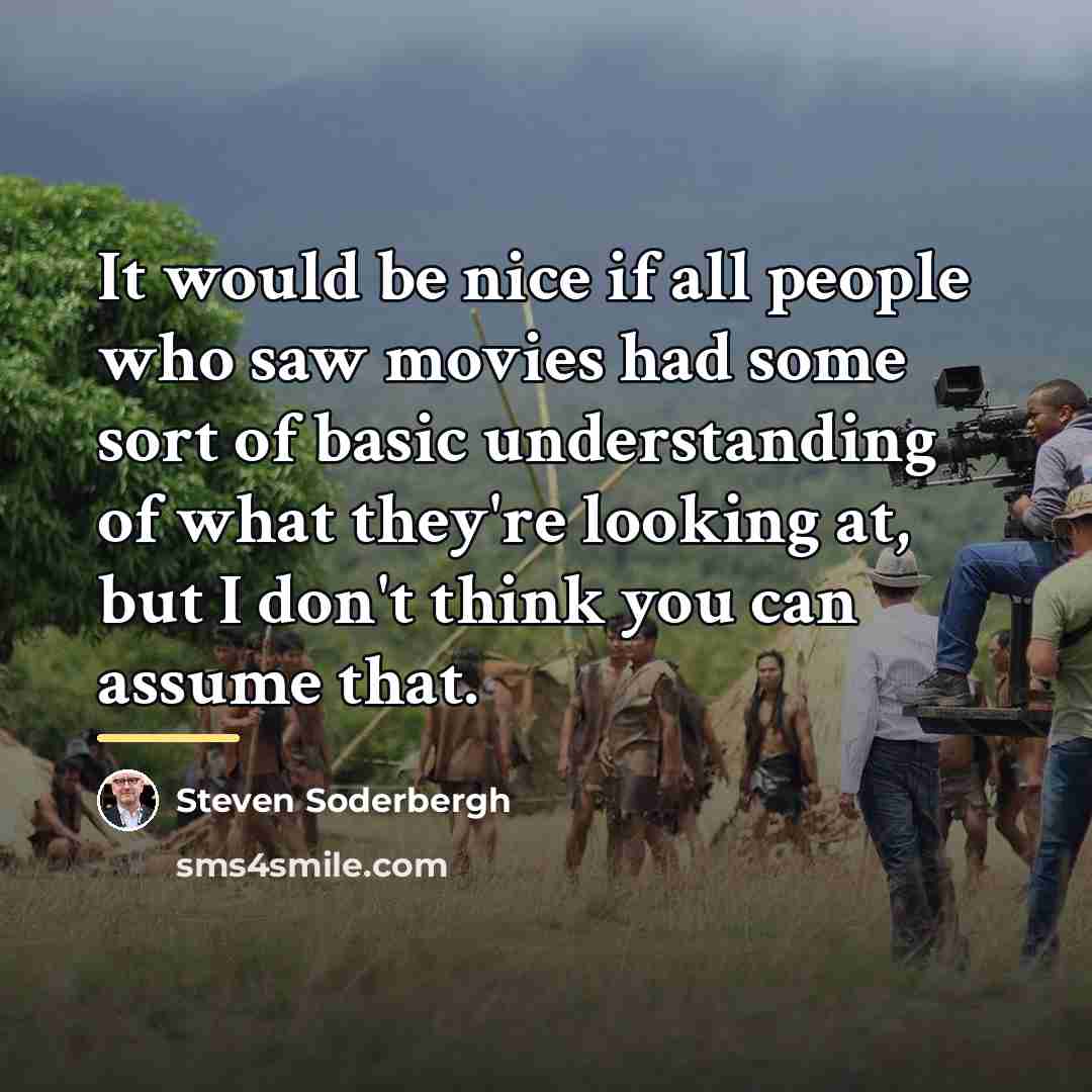 “It would be nice if all people who saw movies…” quote by Steven Soderbergh