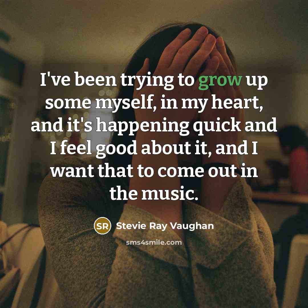 “I've been trying to grow up some myself, in my…” quote by Stevie Ray Vaughan