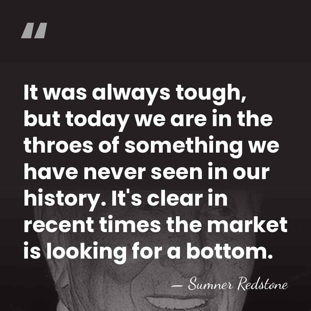 It was always tough, but today we are in the throes of&hellip; - Sumner Redstone