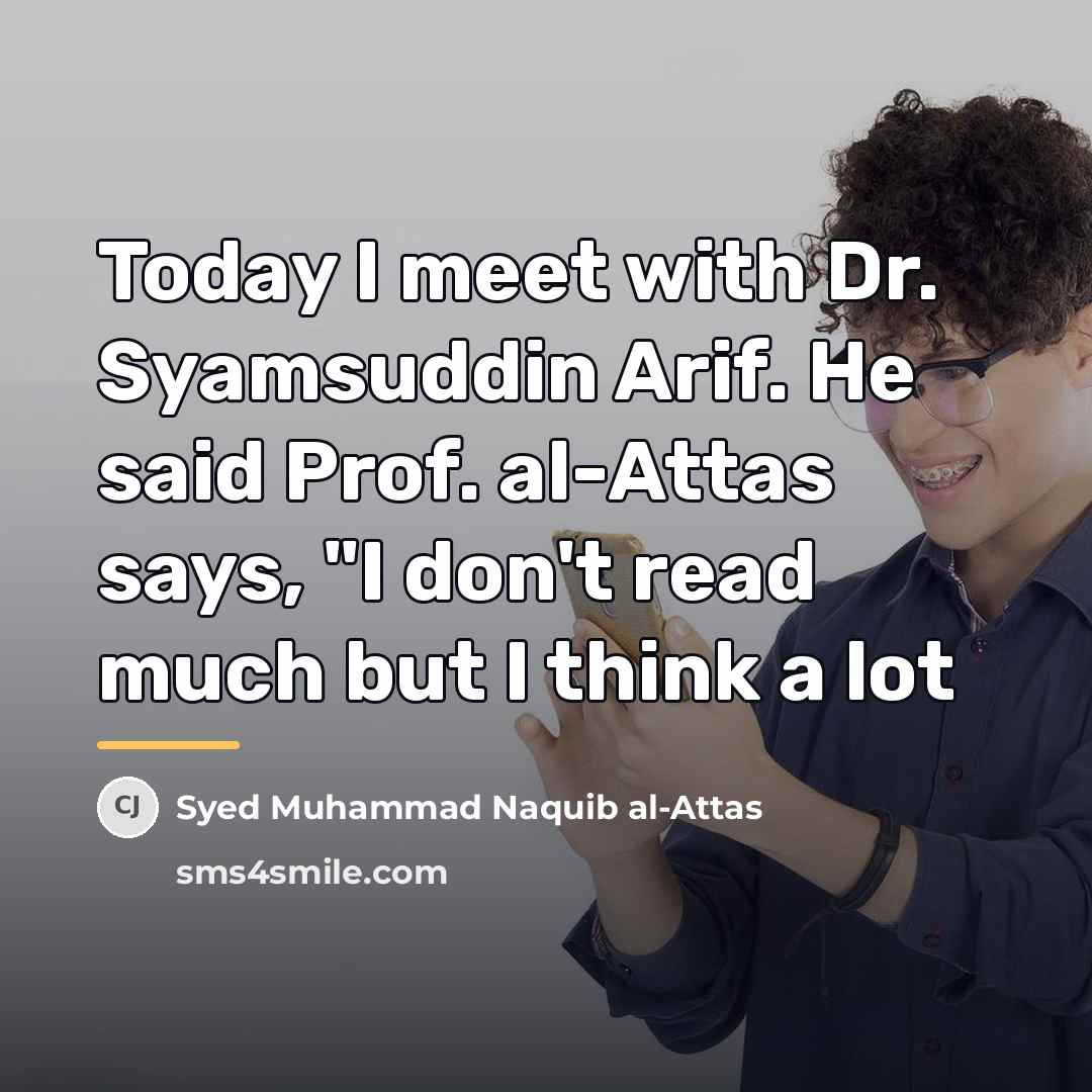 “Today I meet with Dr. Syamsuddin Arif. He said Prof.…” quote by Syed Muhammad Naquib al-Attas