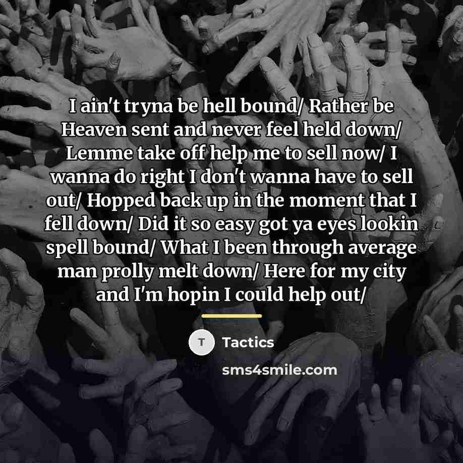 “I ain't tryna be hell bound/ Rather be Heaven sent…” quote by Tactics