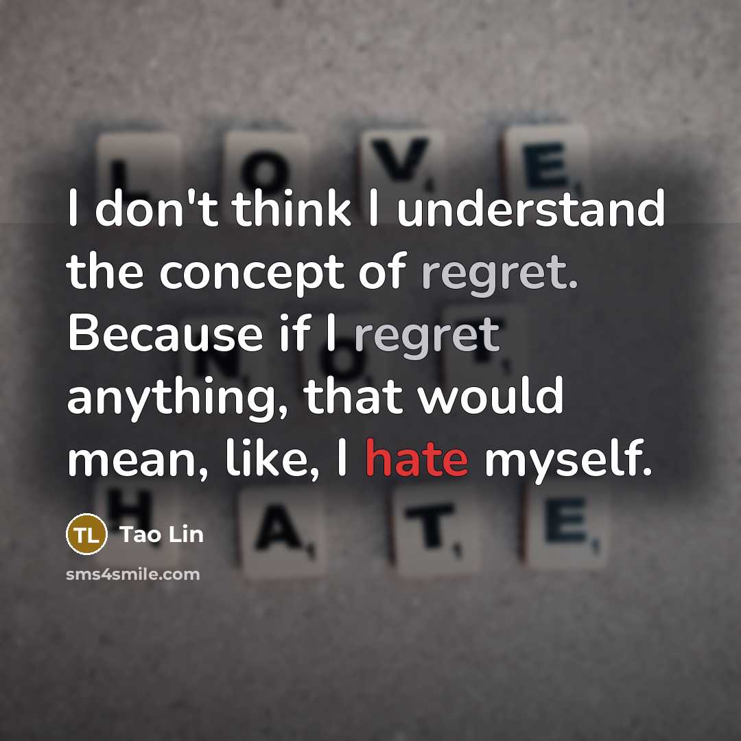“I don't think I understand the concept of regret. Because…” quote by Tao Lin