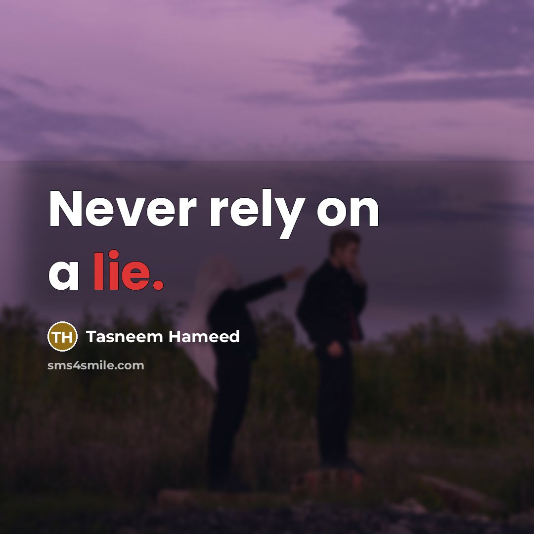“Never rely on a lie.…” quote by Tasneem Hameed