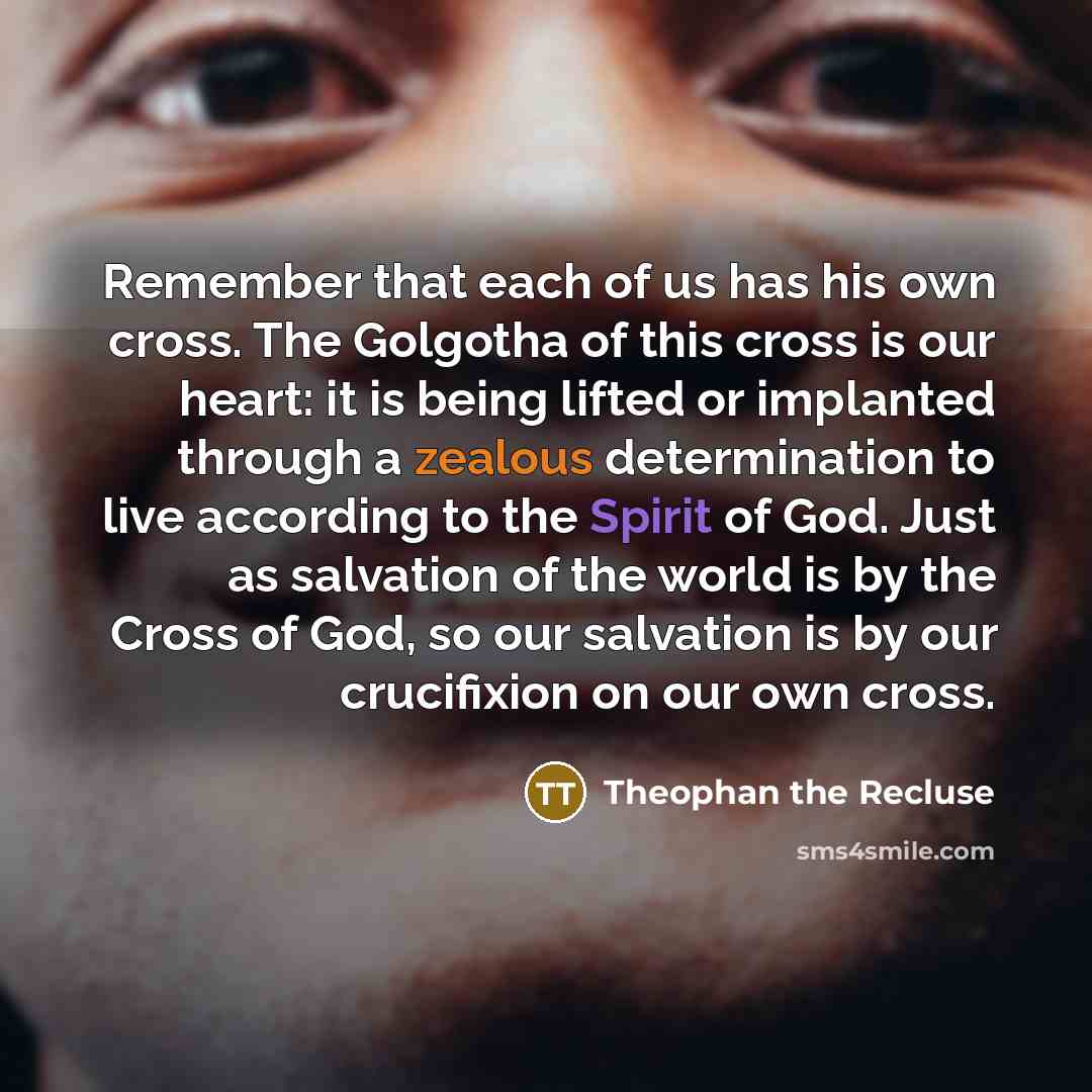 “Remember that each of us has his own cross. The…” quote by Theophan the Recluse