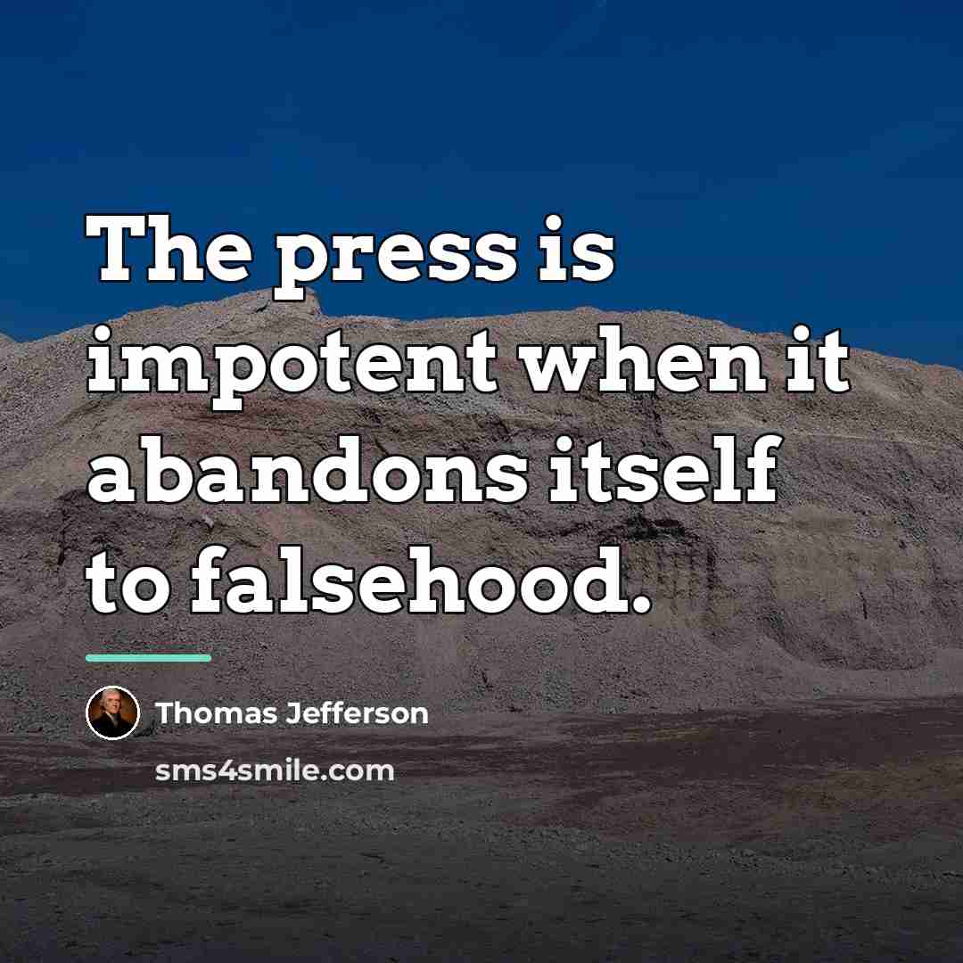 “The press is impotent when it abandons itself to falsehood.…” quote by Thomas Jefferson
