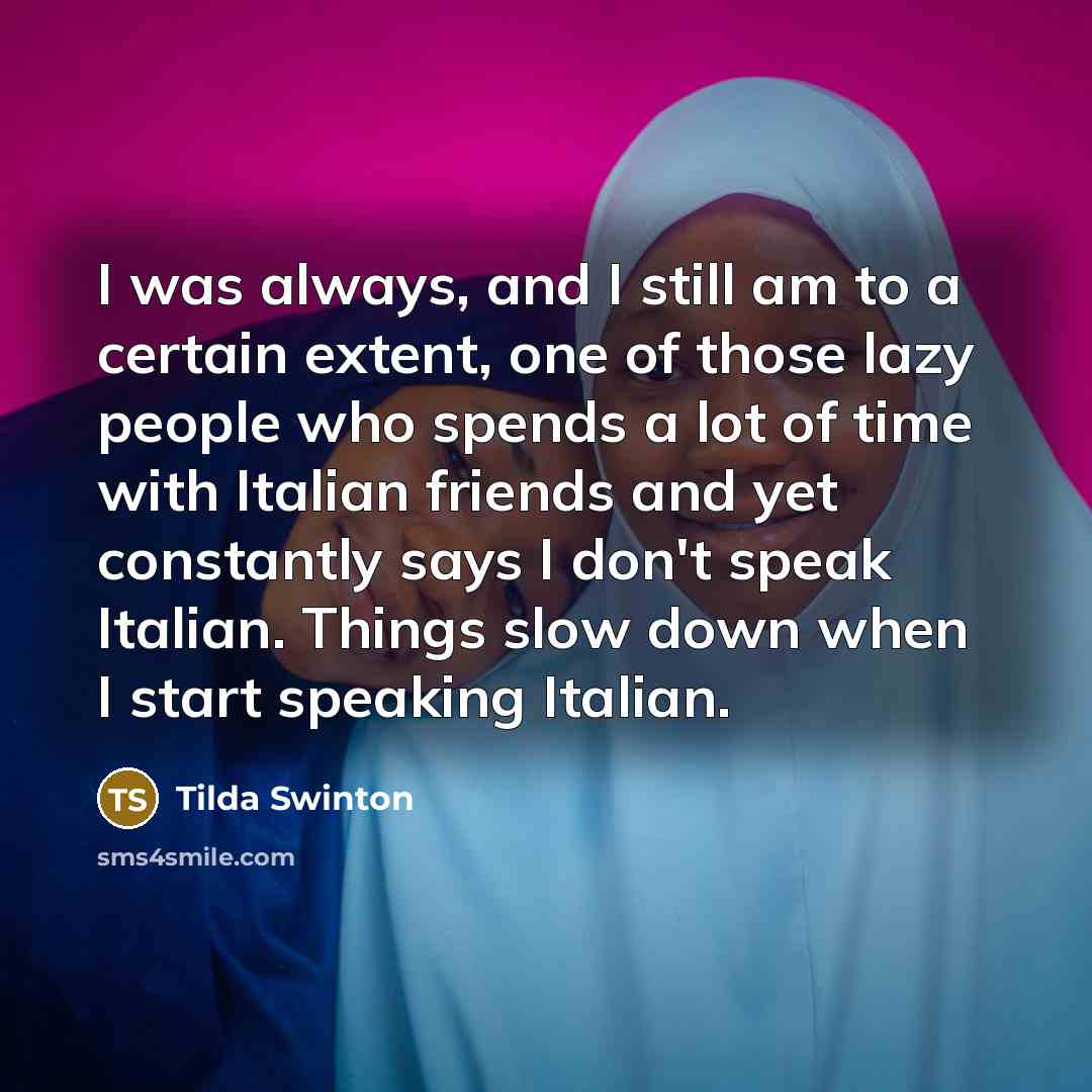 “I was always, and I still am to a certain…” quote by Tilda Swinton