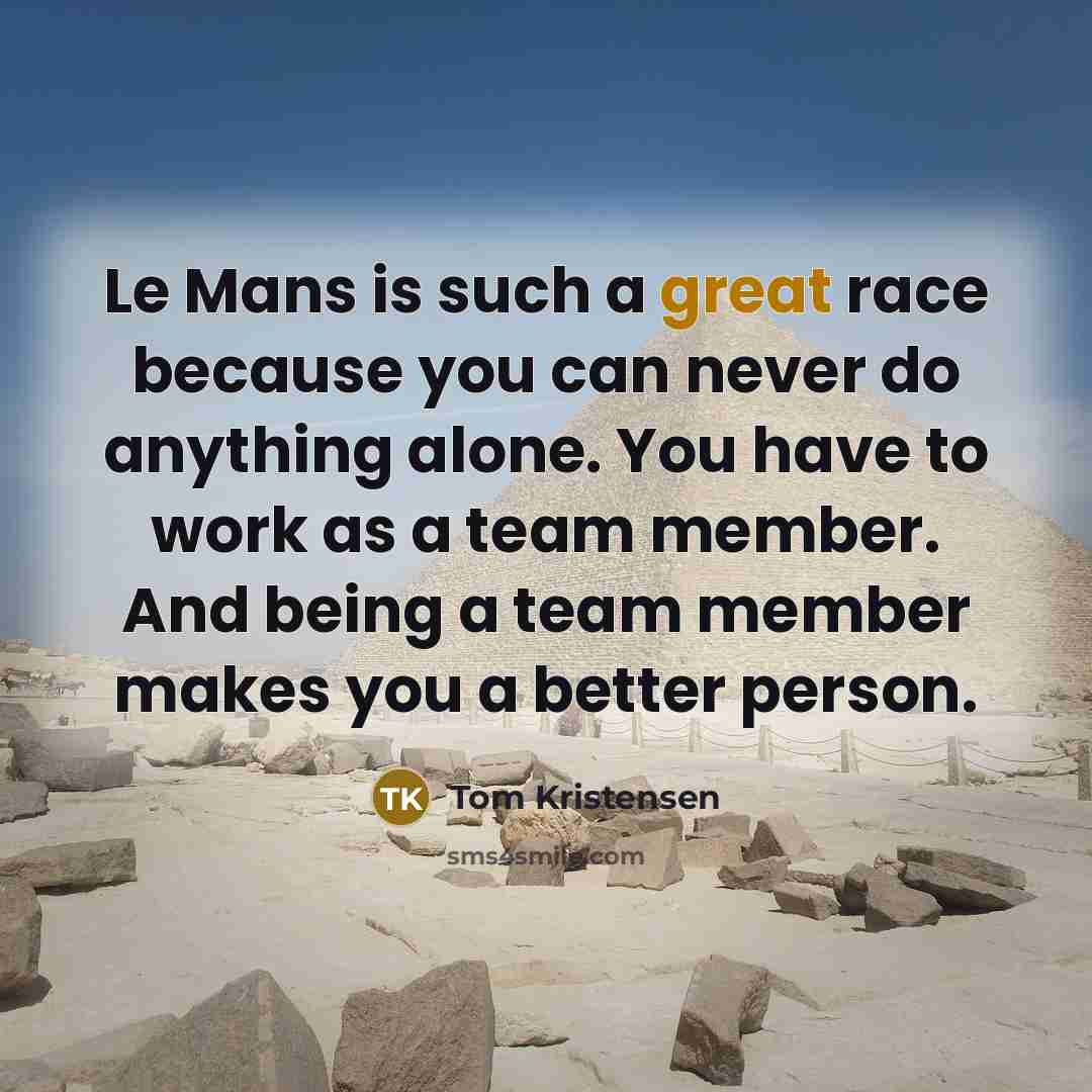 “Le Mans is such a great race because you can…” quote by Tom Kristensen