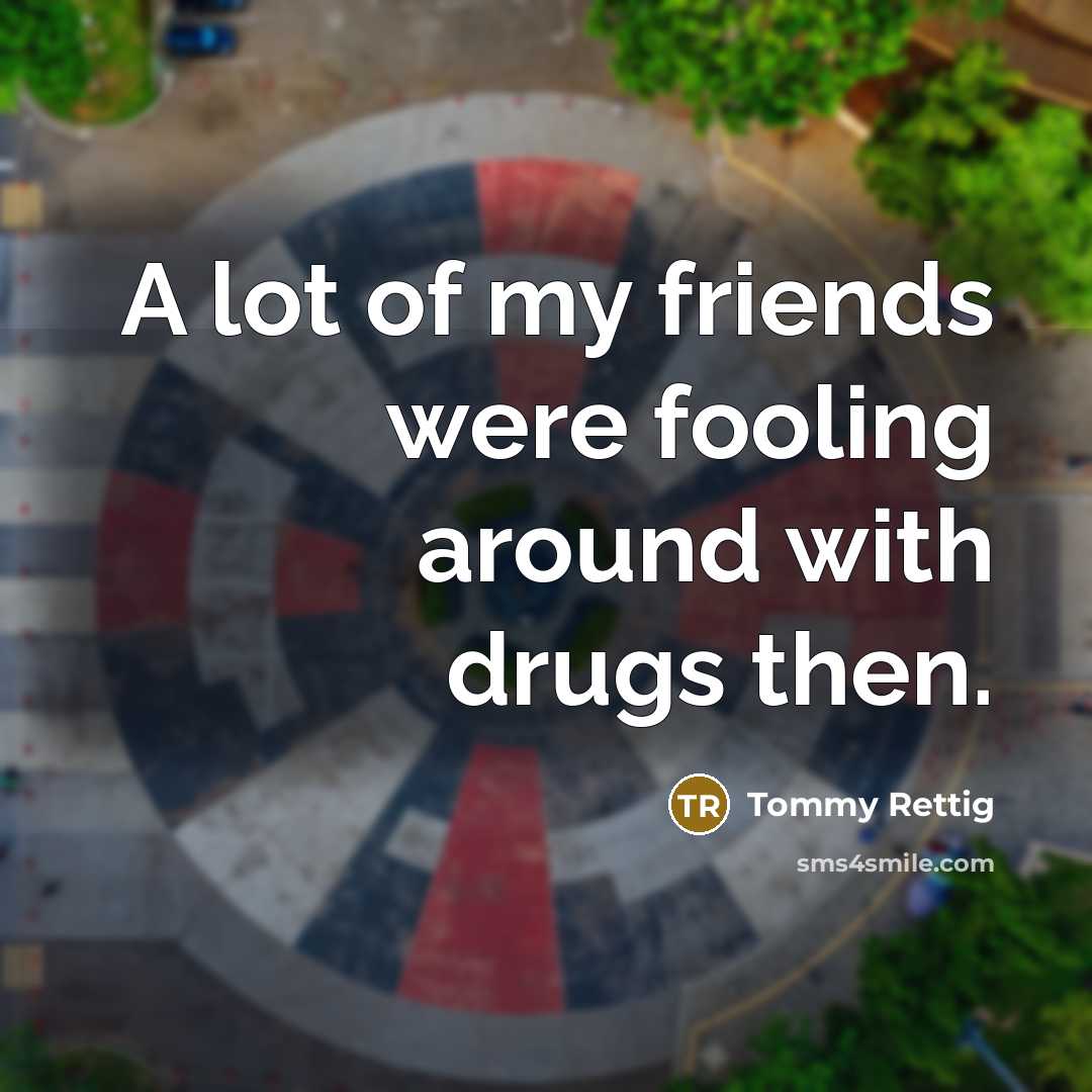 “A lot of my friends were fooling around with drugs…” quote by Tommy Rettig