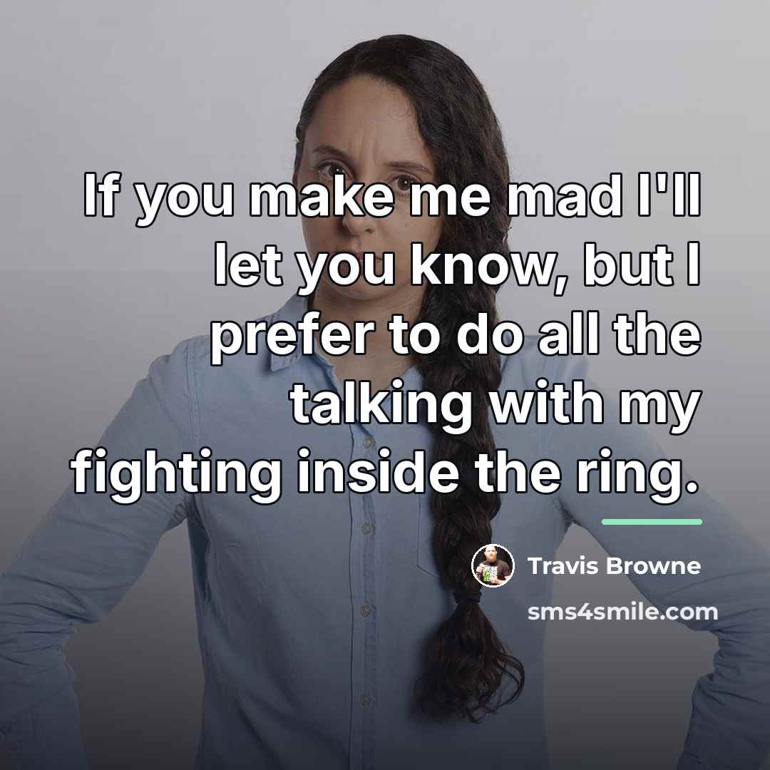 “If you make me mad I'll let you know, but…” quote by Travis Browne
