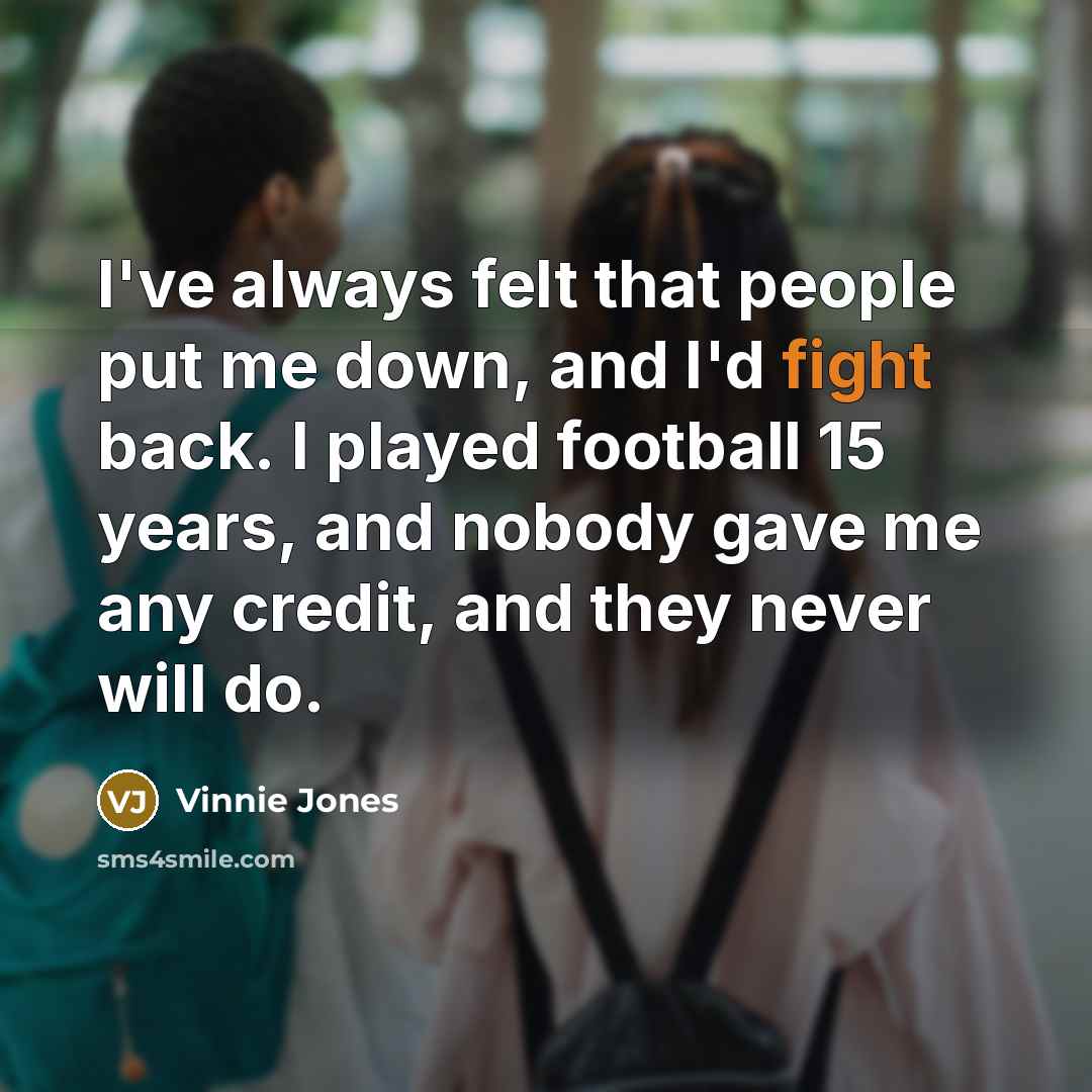 “I've always felt that people put me down, and I'd…” quote by Vinnie Jones