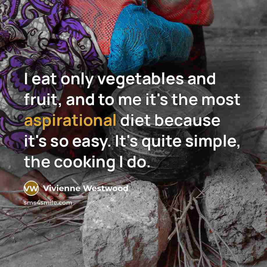 “I eat only vegetables and fruit, and to me it's…” quote by Vivienne Westwood
