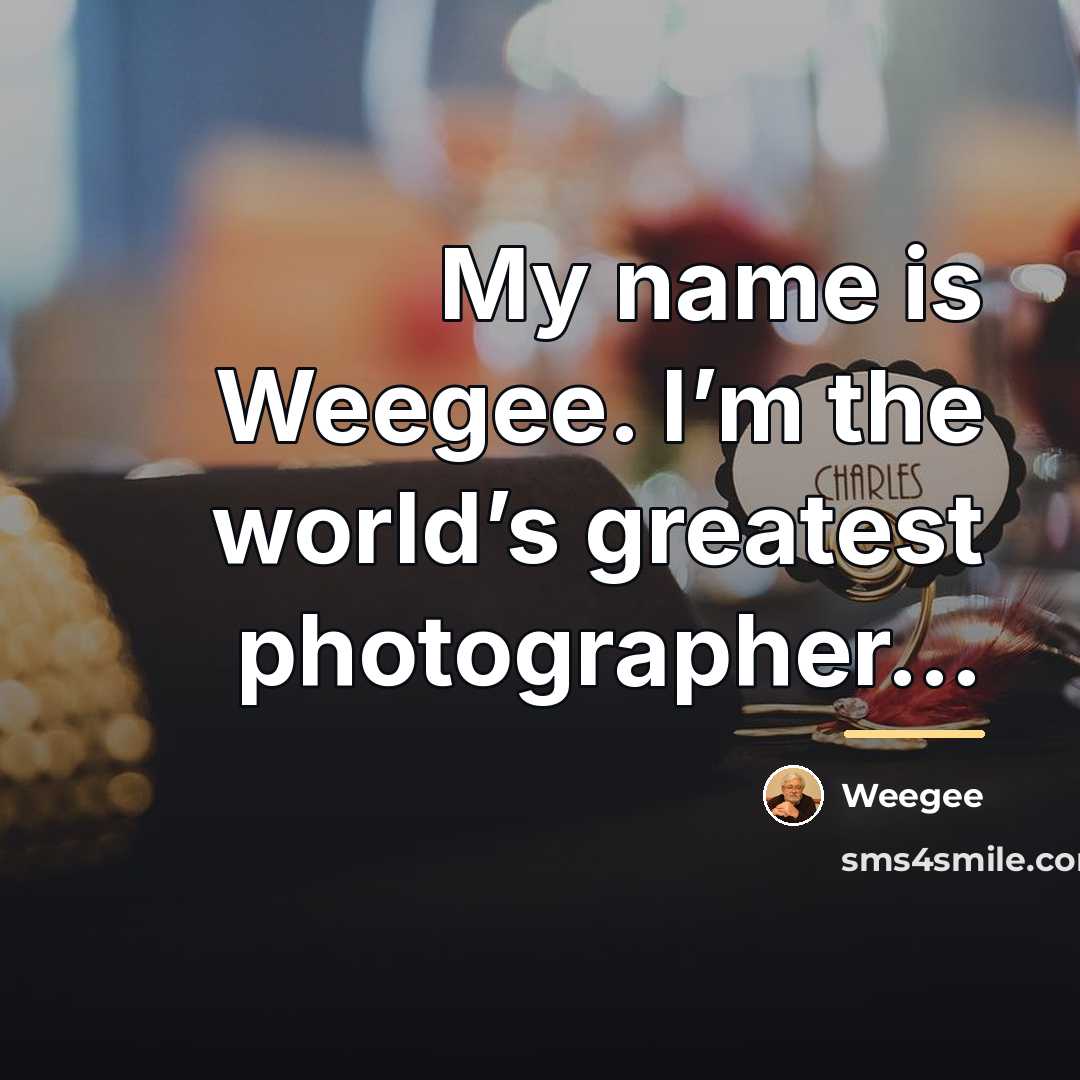 “My name is Weegee. I’m the world’s greatest photographer…” quote by Weegee