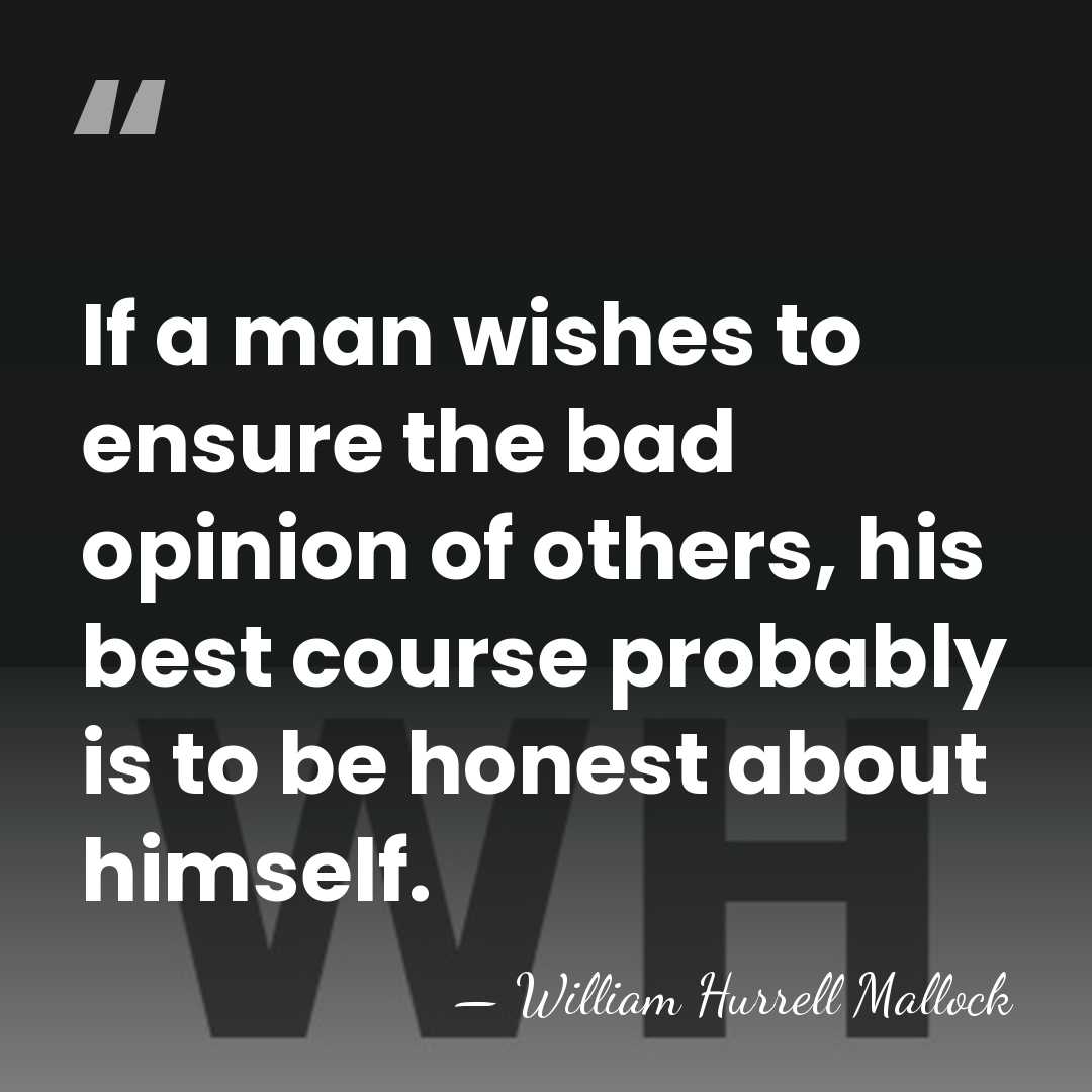 If a man wishes to ensure the bad opinion of others, his&hellip; - William Hurrell Mallock