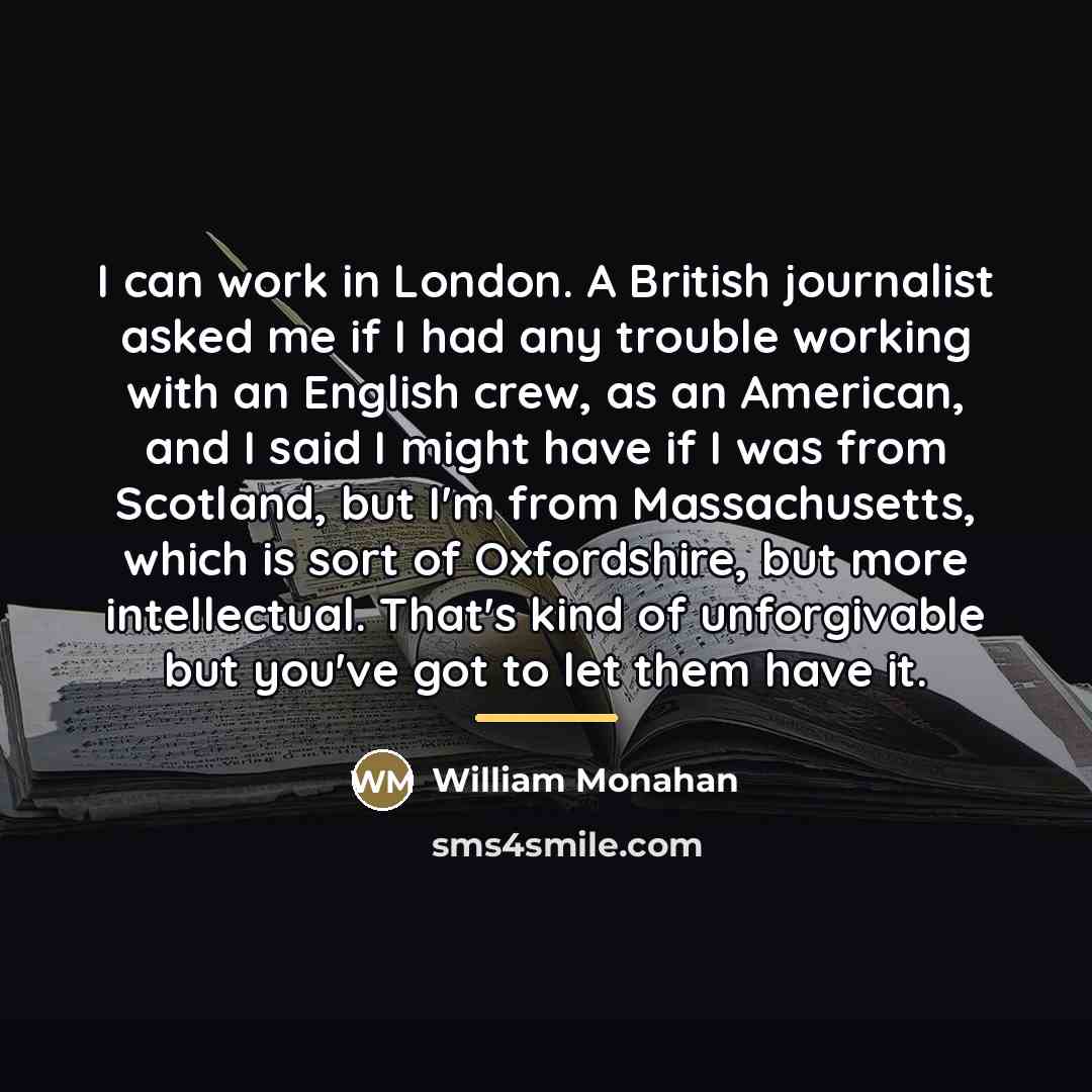 “I can work in London. A British journalist asked me…” quote by William Monahan