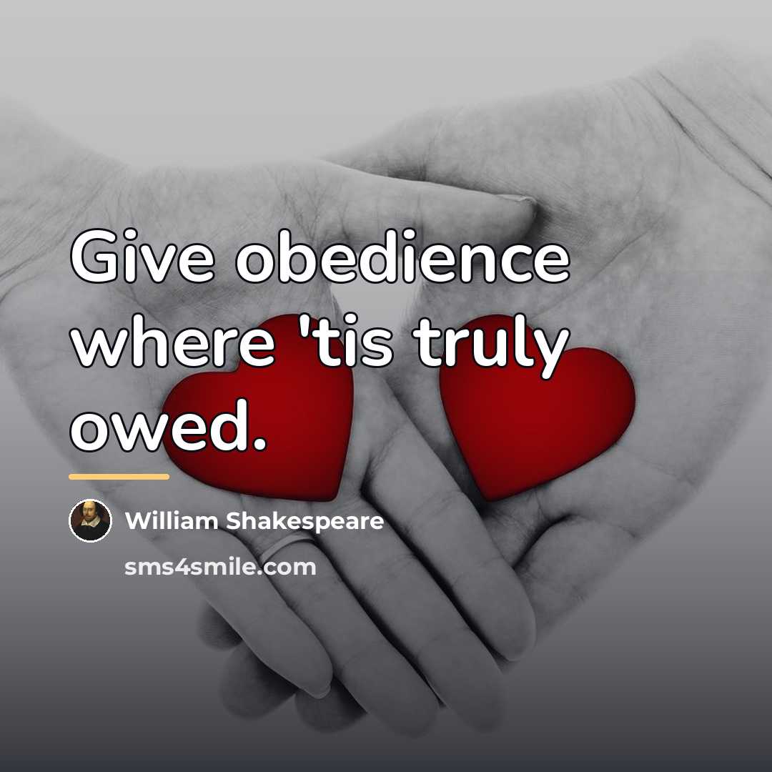 “Give obedience where 'tis truly owed.…” quote by William Shakespeare