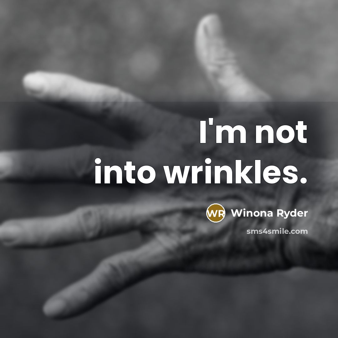 “I'm not into wrinkles.…” quote by Winona Ryder