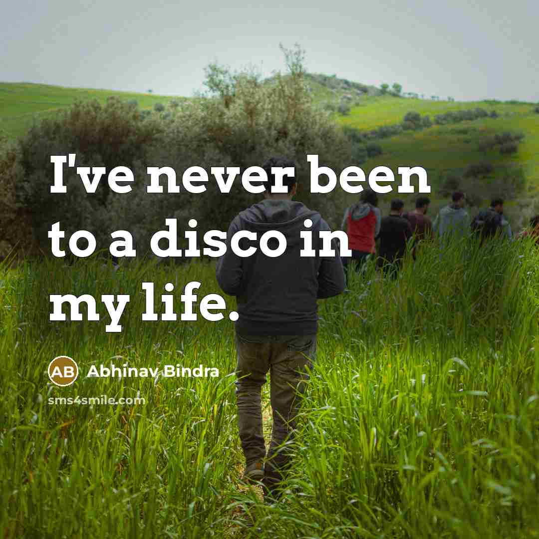 “I've never been to a disco in my life.…” quote by Abhinav Bindra