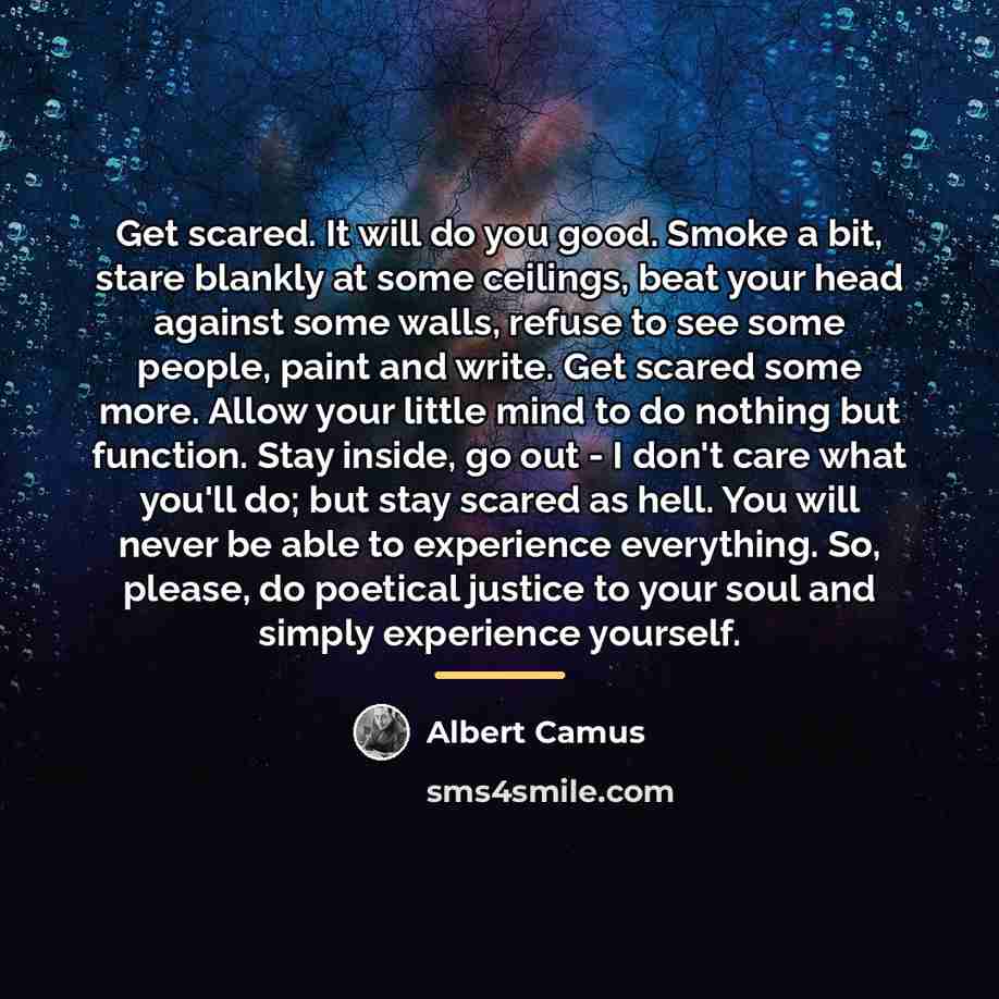 “Get scared. It will do you good. Smoke a bit,…” quote by Albert Camus
