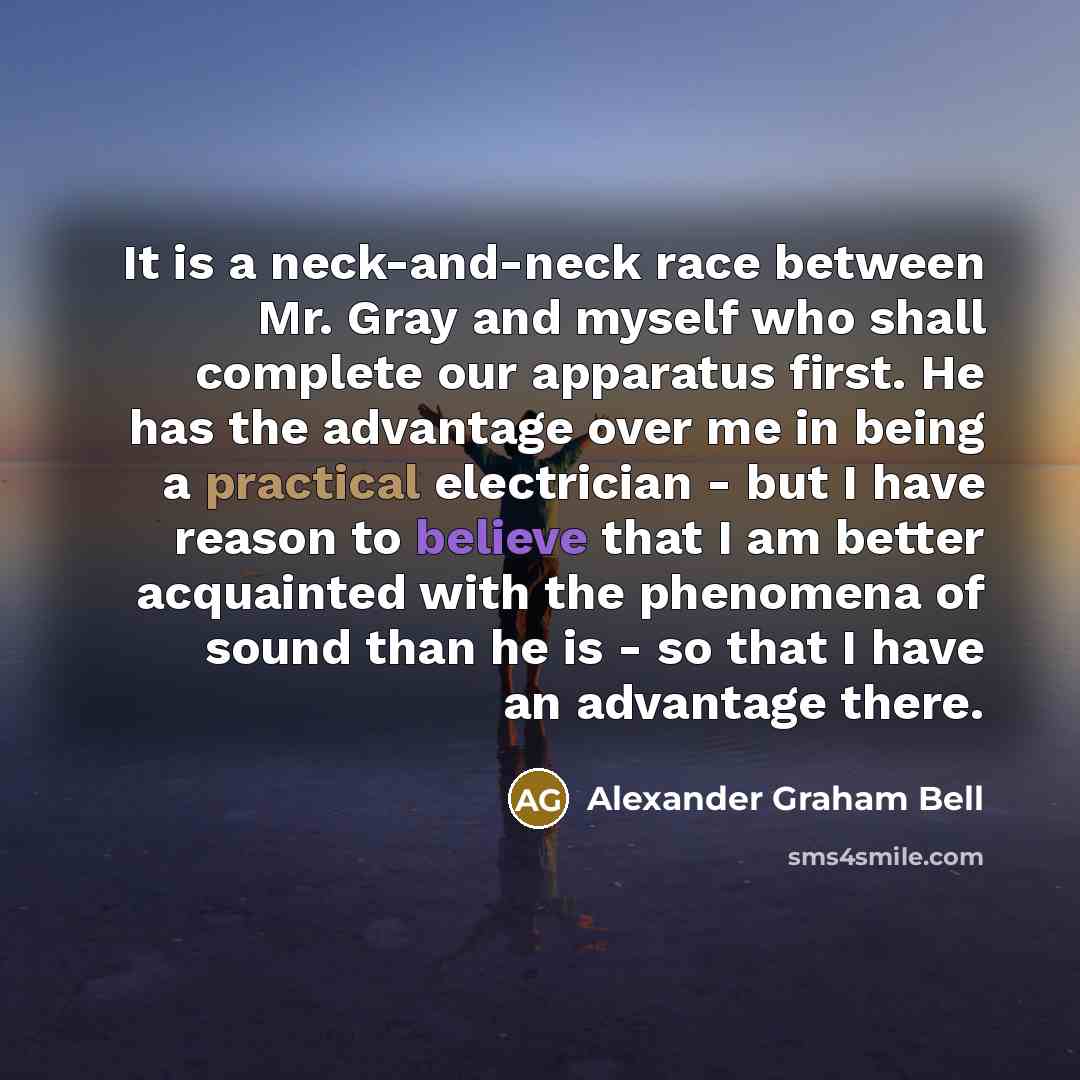 “It is a neck-and-neck race between Mr. Gray and myself…” quote by Alexander Graham Bell