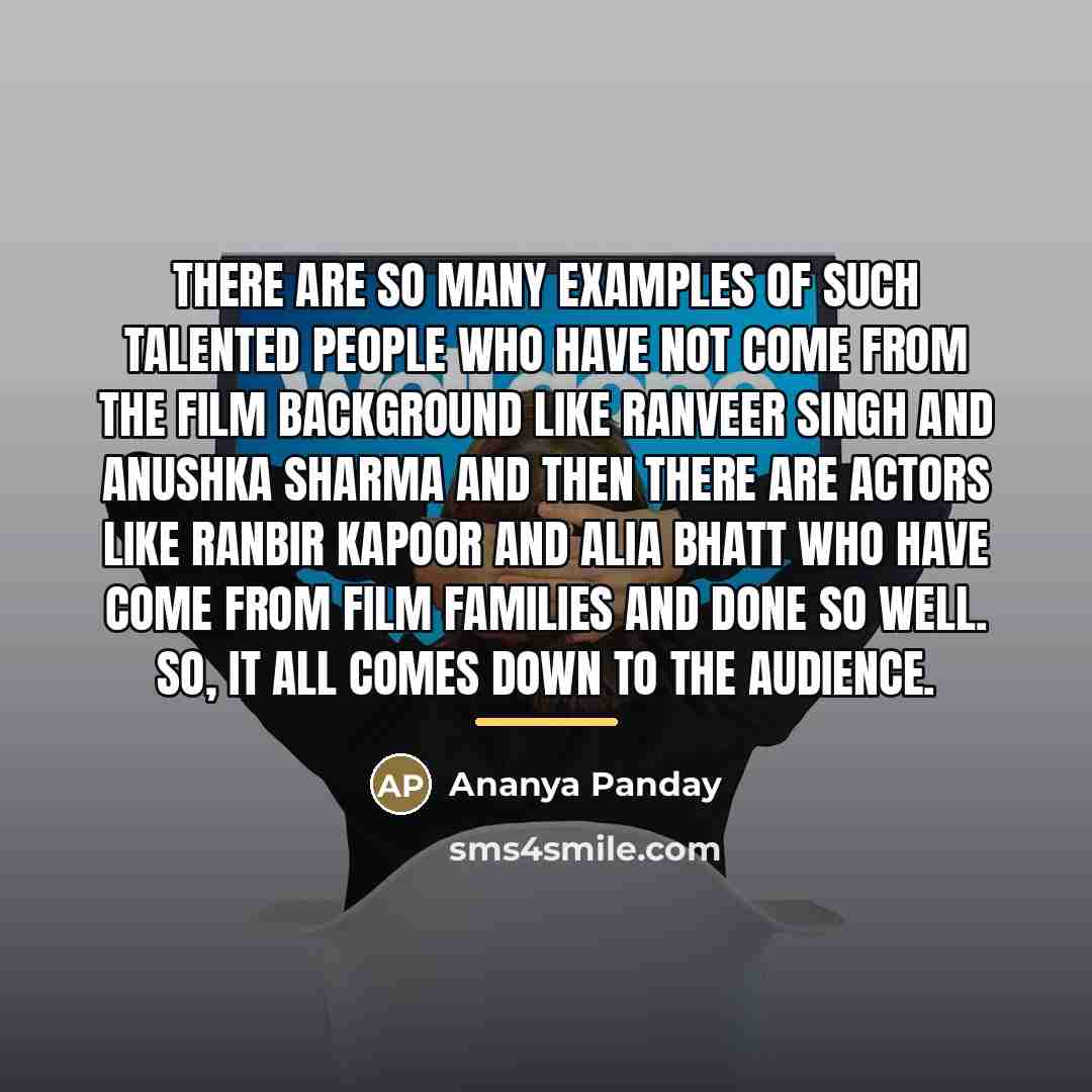 “There are so many examples of such talented people who…” quote by Ananya Panday