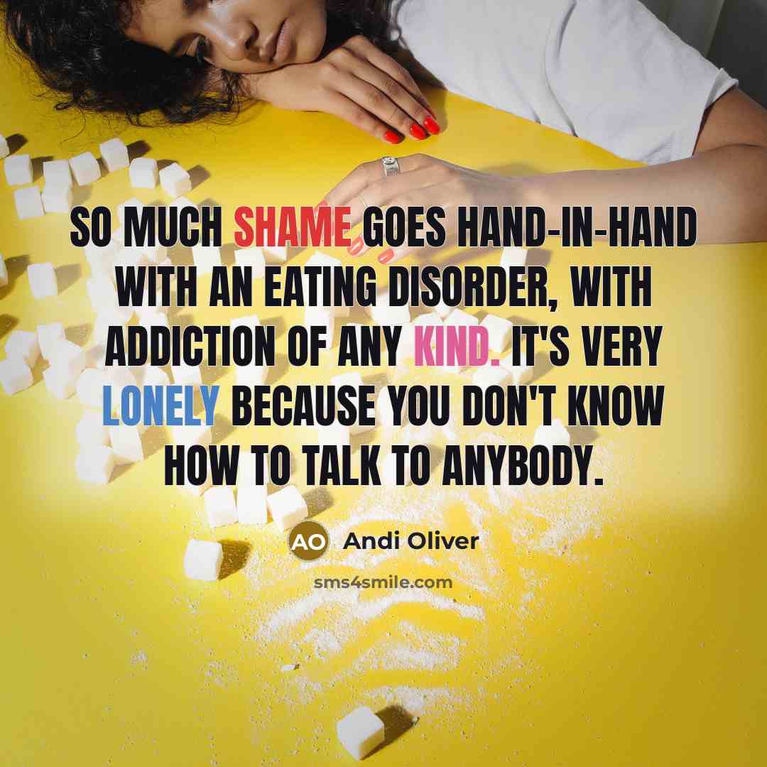 “So much shame goes hand-in-hand with an eating disorder, with…” quote by Andi Oliver
