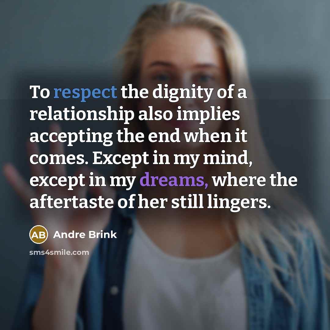 “To respect the dignity of a relationship also implies accepting…” quote by André Brink