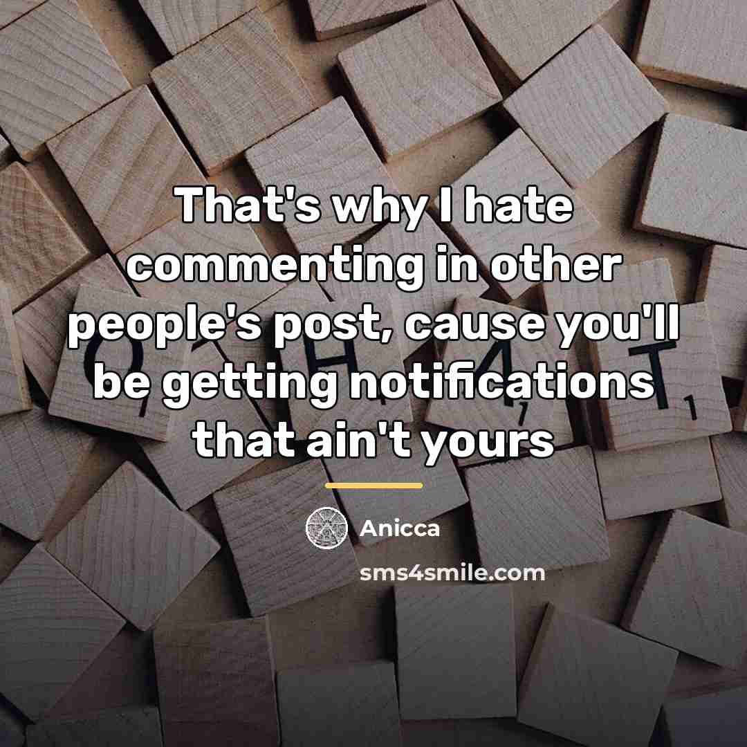 “That's why I hate commenting in other people's post, cause…” quote by Anicca