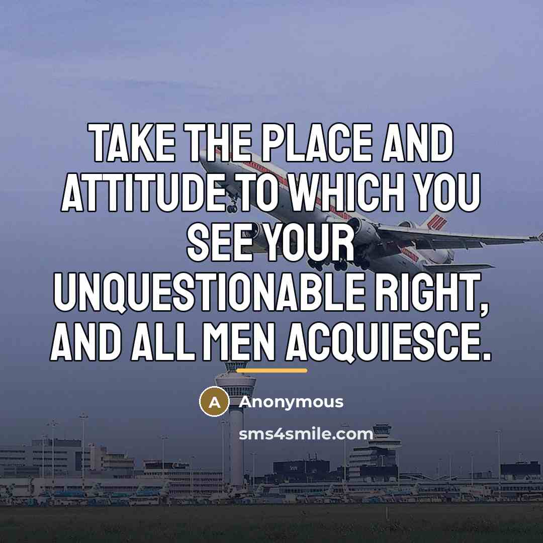 “Take the place and attitude to which you see your…” quote by Anonymous