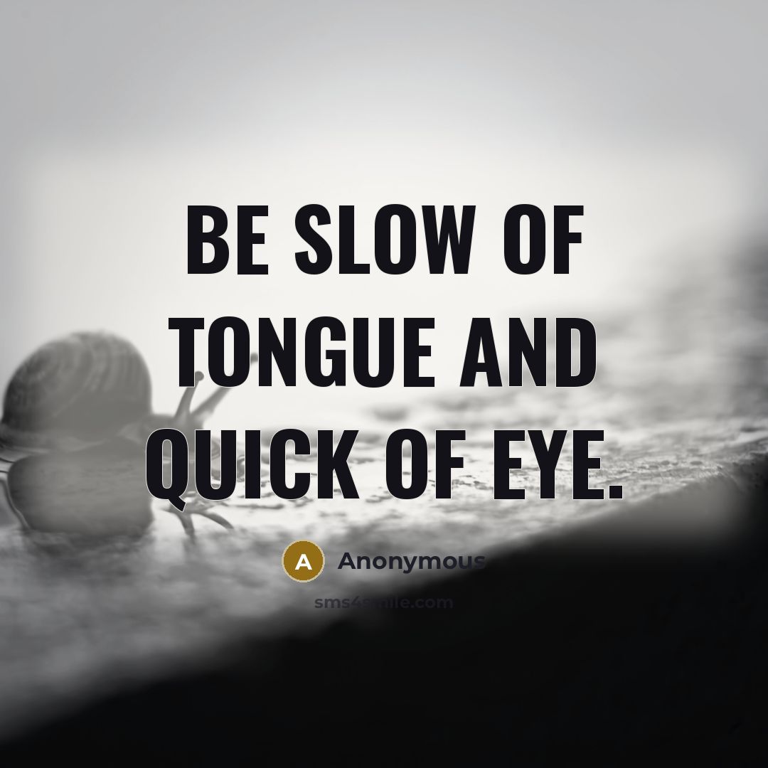 “Be slow of tongue and quick of eye.…” quote by Anonymous