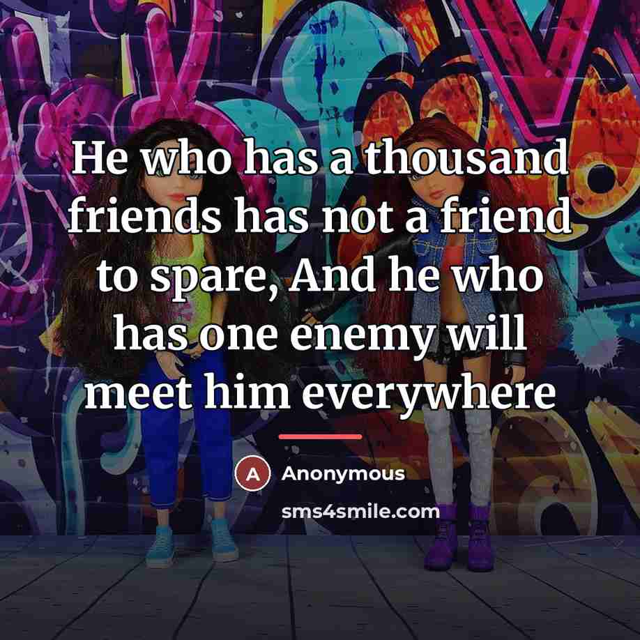“He who has a thousand friends has not a friend…” quote by Anonymous