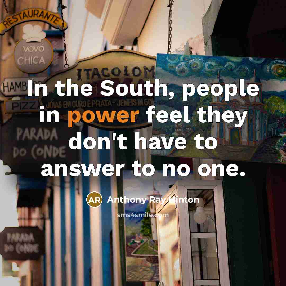 “In the South, people in power feel they don't have…” quote by Anthony Ray Hinton