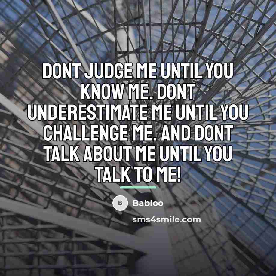 “Dont judge me until you know me. Dont underestimate me…” quote by Babloo