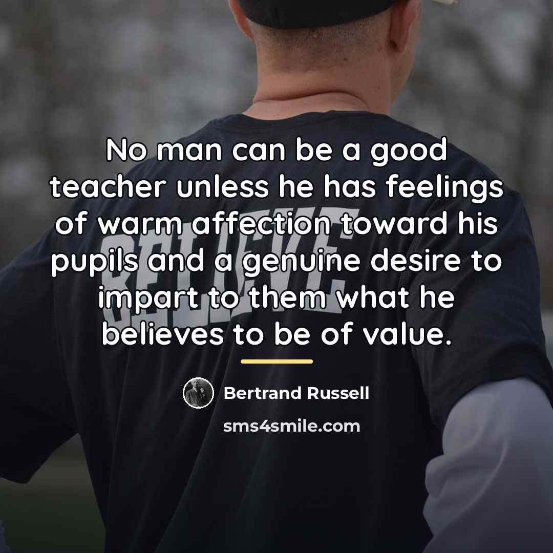 “No man can be a good teacher unless he has…” quote by Bertrand Russell
