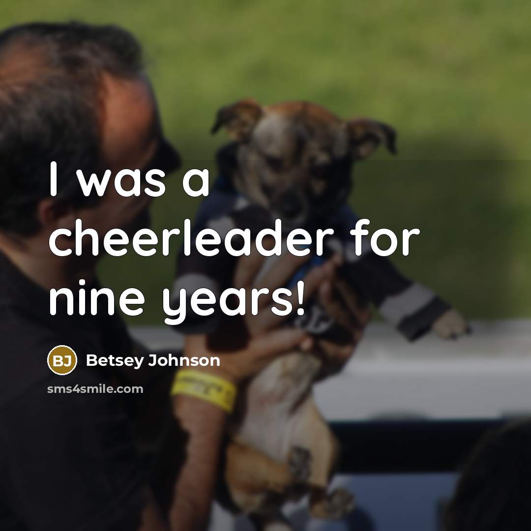 “I was a cheerleader for nine years!…” quote by Betsey Johnson