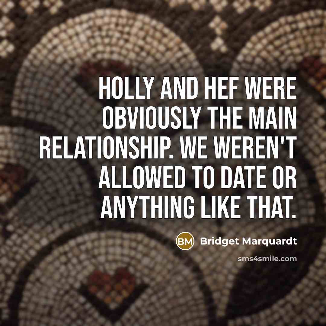 “Holly and Hef were obviously the main relationship. We weren't…” quote by Bridget Marquardt
