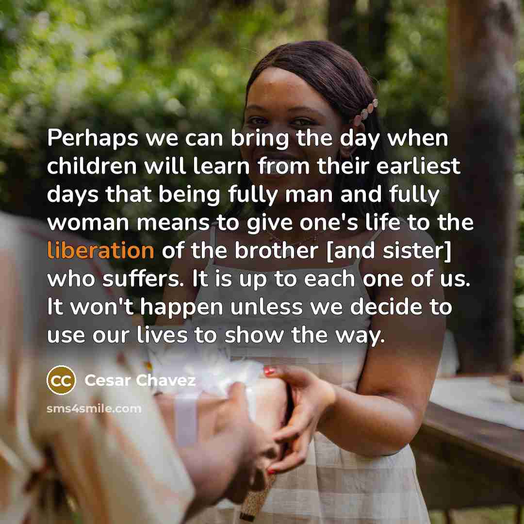 “Perhaps we can bring the day when children will learn…” quote by Cesar Chavez