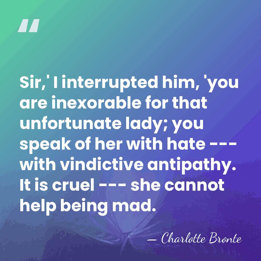 Sir,' I interrupted him, 'you are inexorable for that unfortunate lady; you&hellip; - Charlotte Bronte